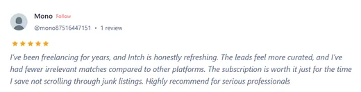 Product Hunt review by Mono, a long-time freelancer, saying Intch's leads feel more curated with fewer irrelevant matches and the subscription is worth it.